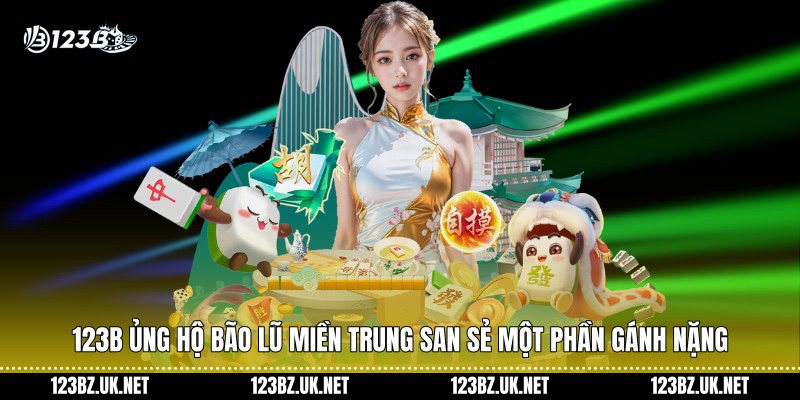 123B ủng hộ bão lũ miền Trung san sẻ một phần gánh nặng