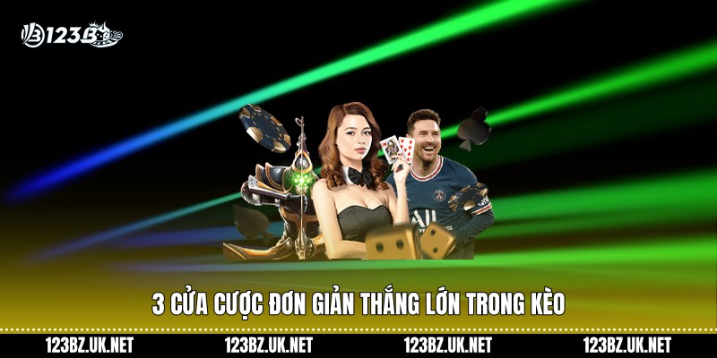 3 cửa cược đơn giản thắng lớn trong kèo