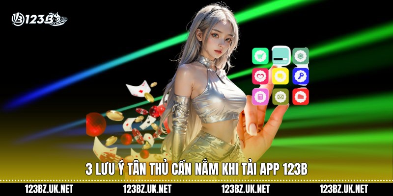 3 lưu ý tân thủ cần nắm khi tải app 123B
