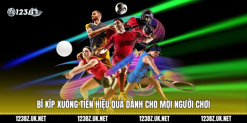 Bí kíp xuống tiền hiệu quả dành cho mọi người chơi