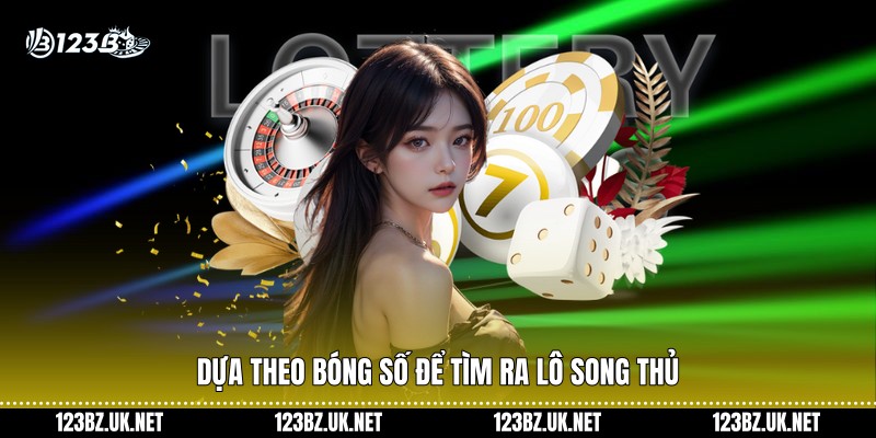 Dựa theo bóng số để tìm ra lô song thủ