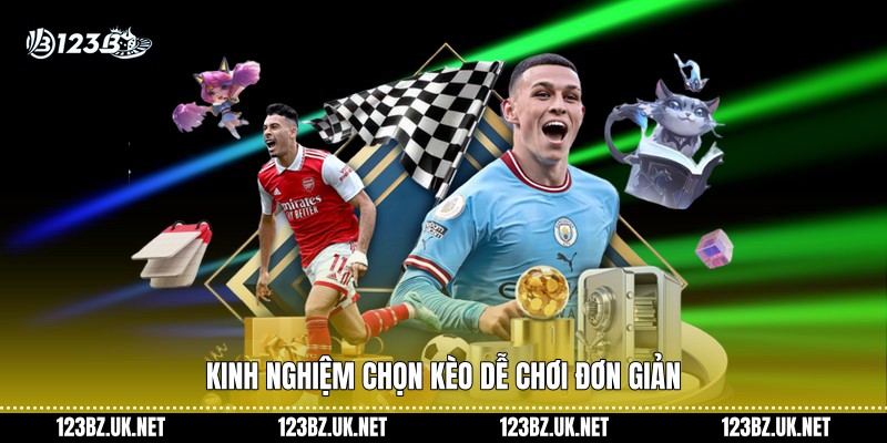 Kinh nghiệm chọn kèo dễ chơi đơn giản