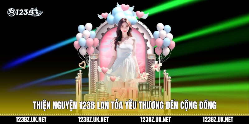 Thiện nguyện 123B lan tỏa yêu thương đến cộng đồng