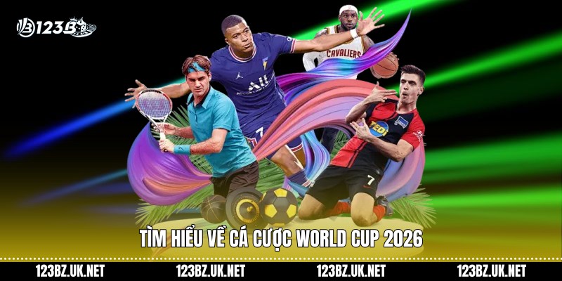 Tìm hiểu về cá cược World cup 2026