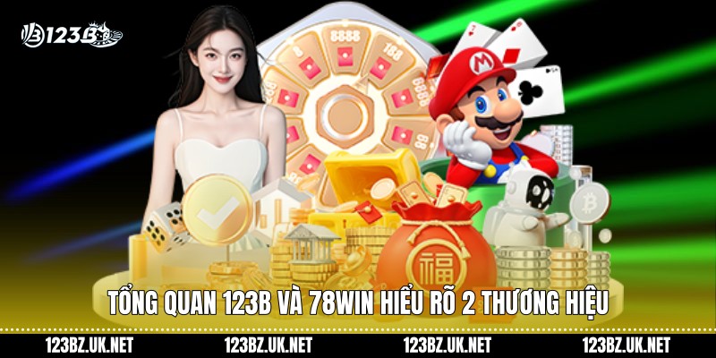 Tổng quan 123B và 78Win hiểu rõ 2 thương hiệu
