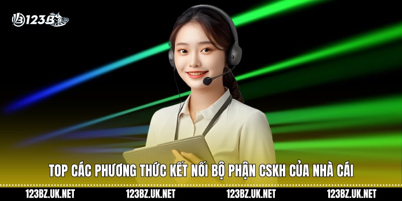 Top các phương thức kết nối bộ phận CSKH của nhà cái