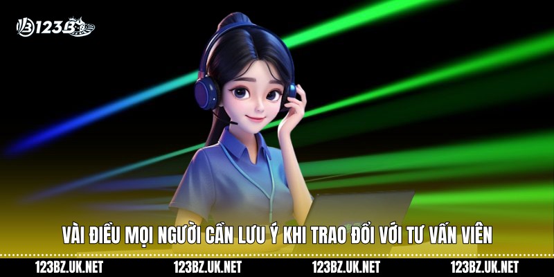 Vài điều mọi người cần lưu ý khi trao đổi với tư vấn viên