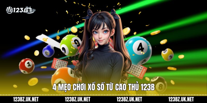 4 mẹo chơi xổ số từ cao thủ 123B
