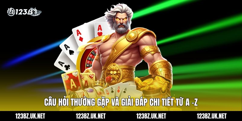 Câu hỏi thường gặp và giải đáp chi tiết từ A -Z