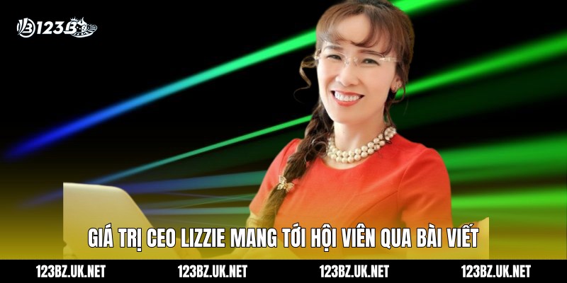Giá trị CEO Lizzie mang tới hội viên qua bài viết
