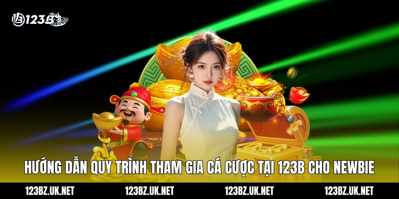 Hướng dẫn quy trình tham gia cá cược tại 123B cho newbie