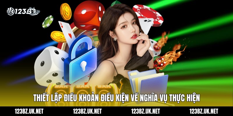 Thiết lập điều khoản điều kiện về nghĩa vụ thực hiện