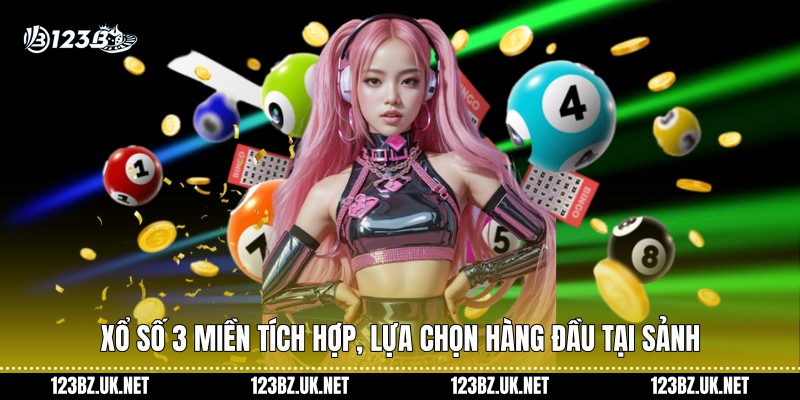 Xổ số 3 miền tích hợp, lựa chọn hàng đầu tại sảnh